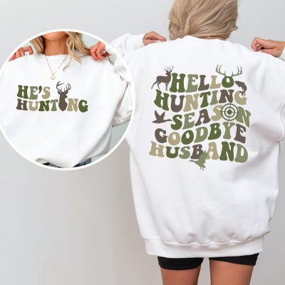 Hello Hunting Season Goodbye Husband Hes Hunting Shirt Abandoned Wives Sweatshirt Gift Hunting Season Shirt