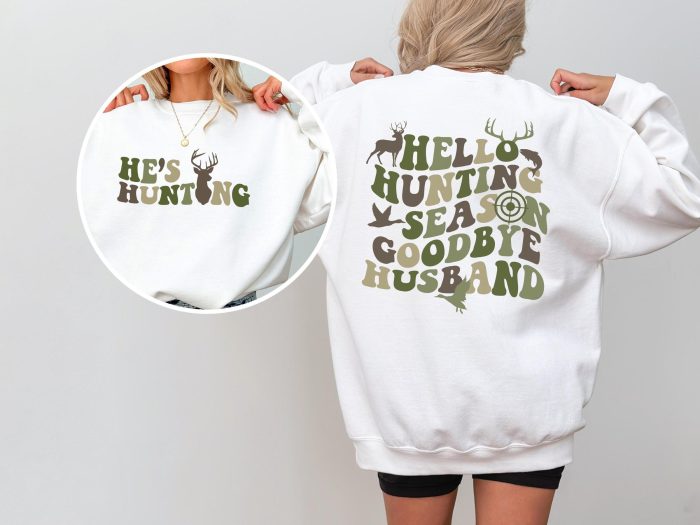 Hello Hunting Season Goodbye Husband Hes Hunting Shirt Abandoned Wives Sweatshirt Gift Hunting Season Shirt